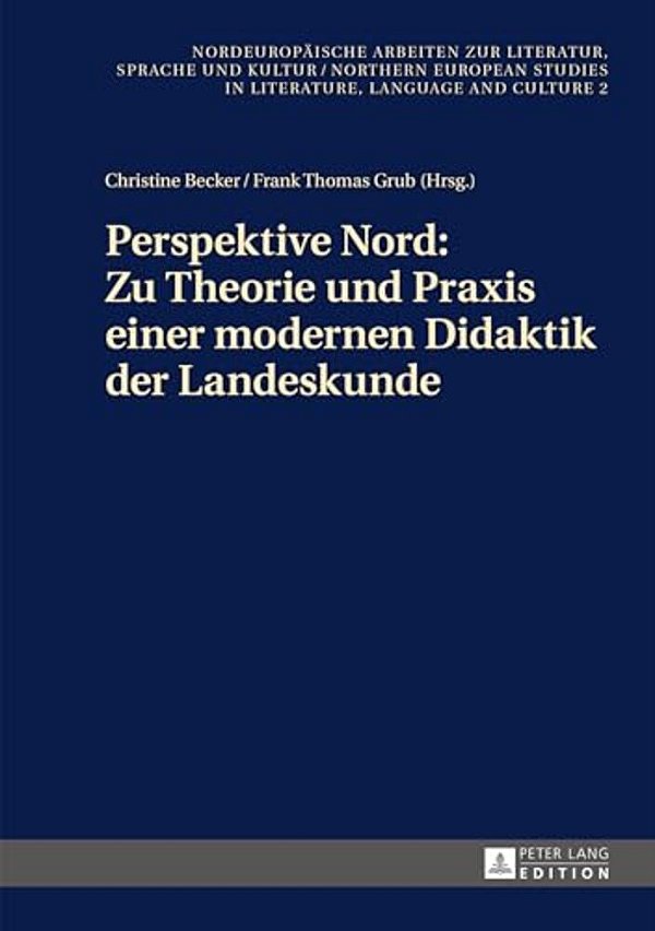 Perspektive Nord: Zu Theorie Und Praxis Einer Modernen Didaktik Der Landeskunde: Beitraege Zur 2. Konferenz Des Netzwerks Landeskunde Nord In Stockhol-..