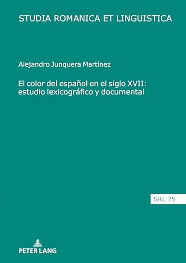 El Color Del Español En El Siglo XVII: Estudio Lexicográfico Y Documental-..