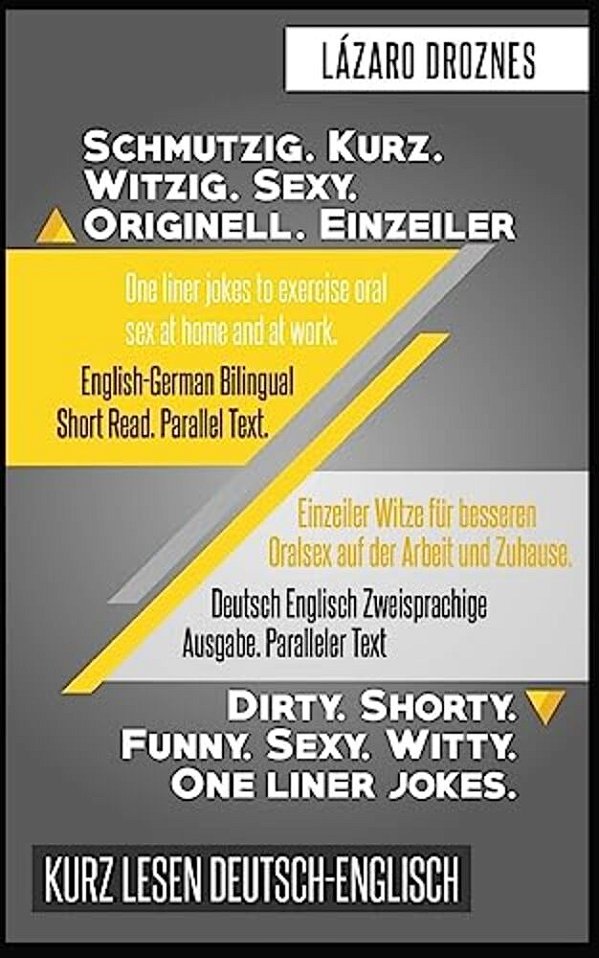 Deutsch Englisch Zweisprachige Ausgabe. Schmutzig. Kurz. Witzig. Sexy. Originell.: Paralleler Text. Einzeiler Witze Für Besseren Oralsex Auf Der Arbeit-..