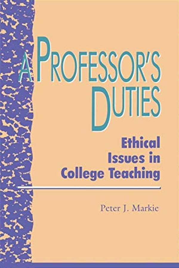 Professor's Duties: Ethical Issues In College Teaching-..