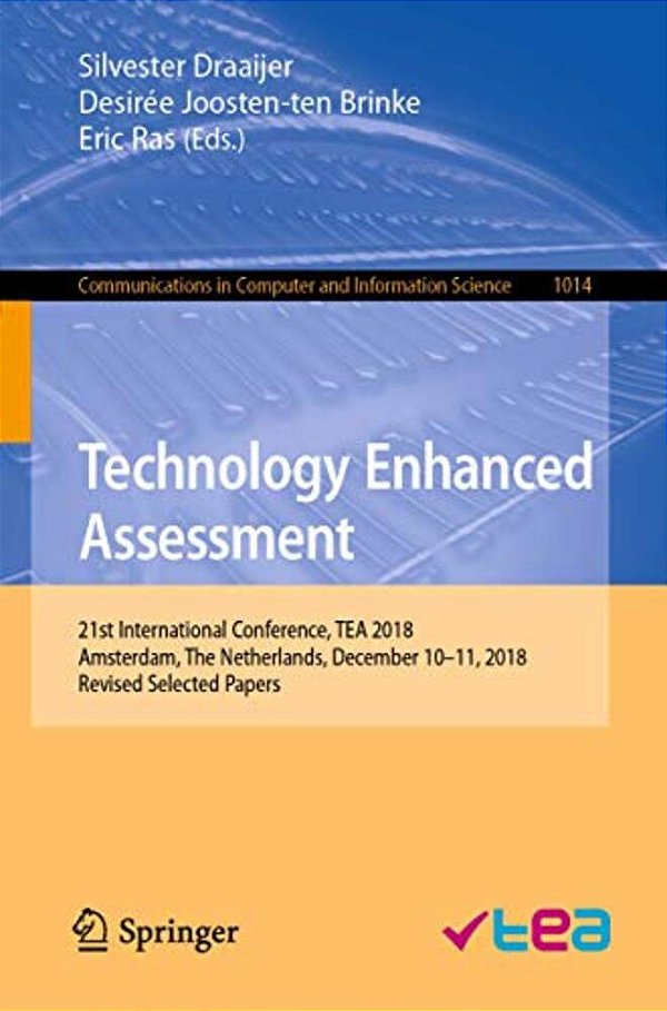 Technology Enhanced Assessment: 21St International Conference, Tea 2018, Amsterdam, The Netherlands, December 10-11, 2018, Revised Selected Papers-..