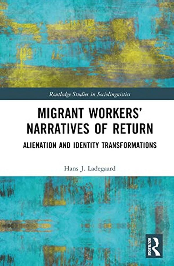 Migrant Workers' Narratives Of Return: Alienation And Identity Transformations-..