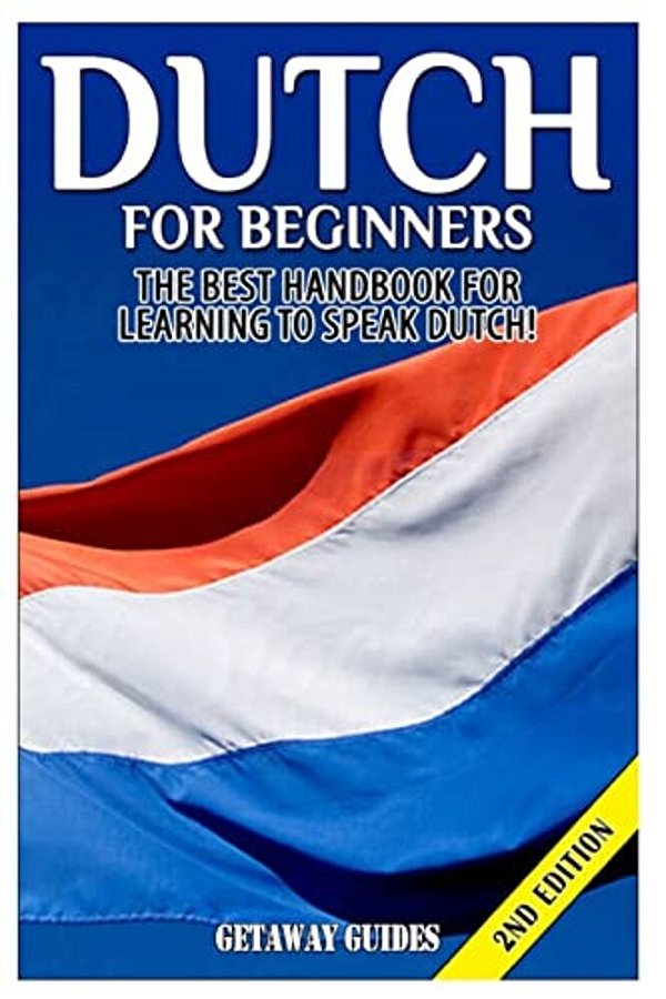 Dutch For Beginners: The Best Handbook For Learning To Speak Dutch!-..
