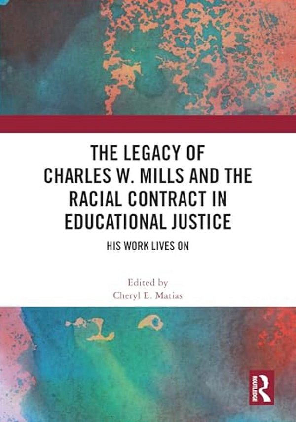 The Legacy Of Charles W. Mills And The Racial Contract In Educational Justice: His Work Lives On-..