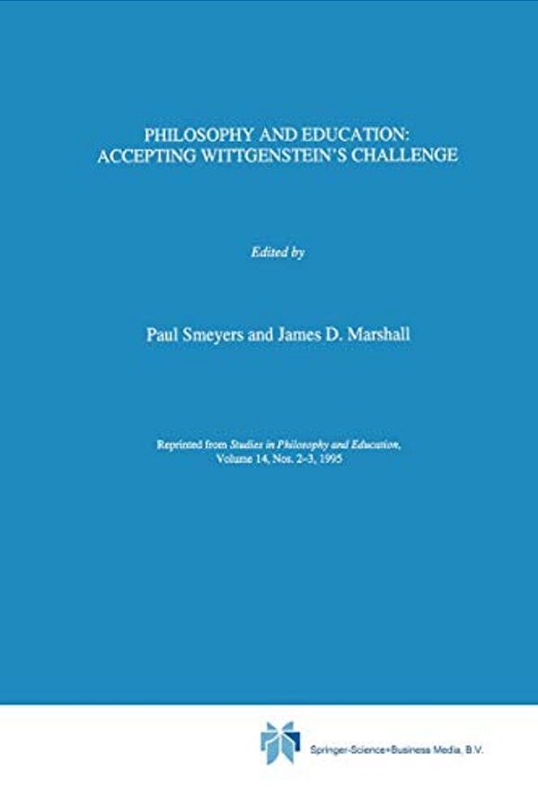 Philosophy And Education:: Accepting Wittgenstein's Challenge-..