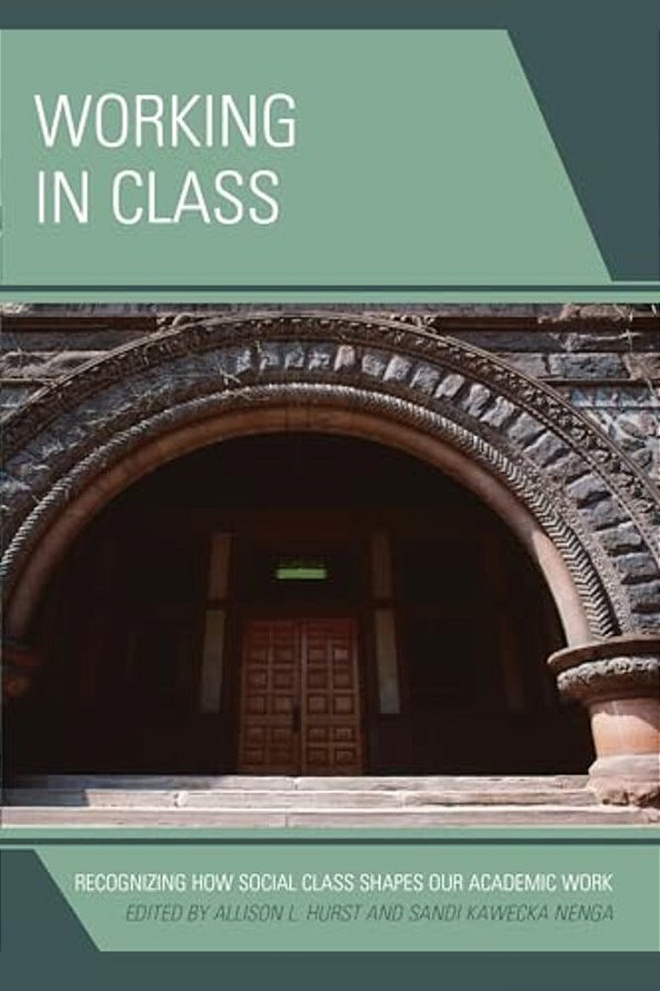 Working In Class: Recognizing How Social Class Shapes Our Academic Work-..