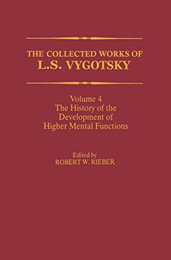 The Collected Works Of L. S. Vygotsky: The History Of The Development Of Higher Mental Functions-..