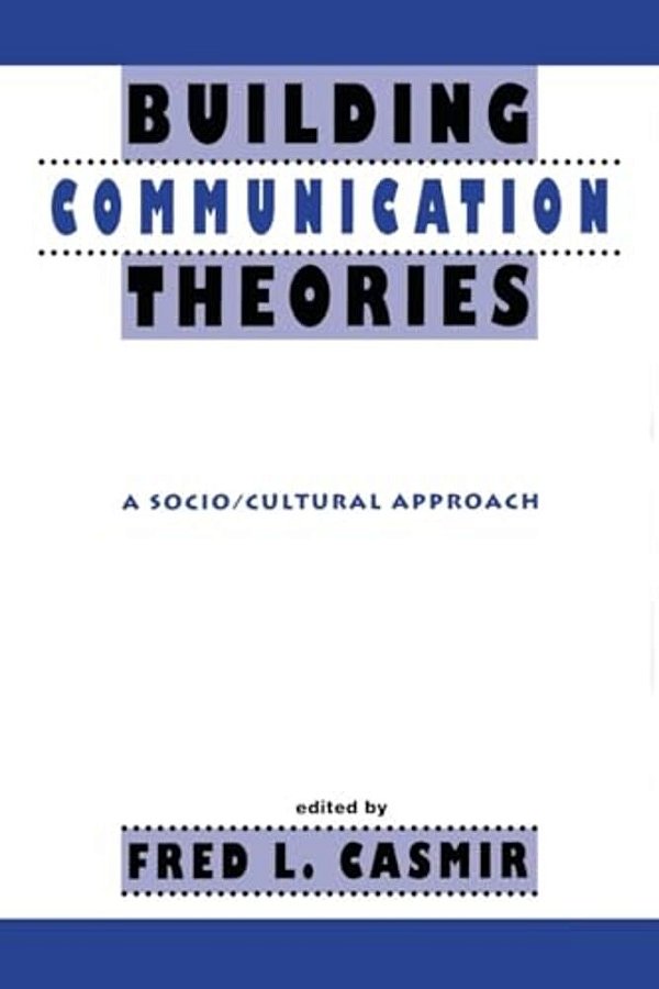 Building Communication Theories: A Socio/Cultural Approach-..