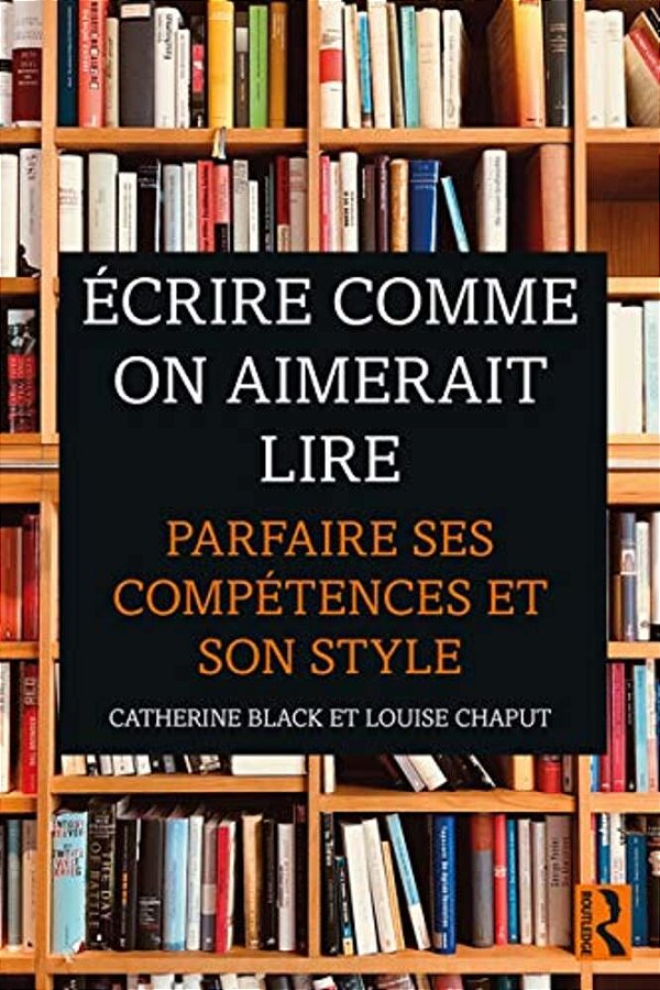 Écrire Comme On Aimerait Lire: Parfaire Ses Compétences Et Son Style-..