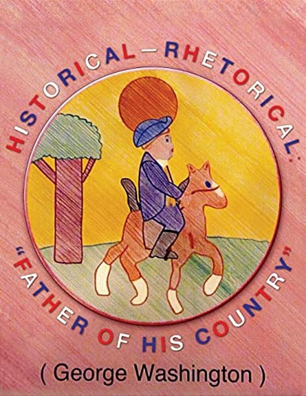 Historical-Rhetorical: "Father Of His Country."-..