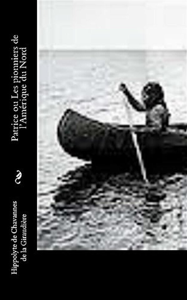 Patrice Ou Les Pionniers De L'Amérique Du Nord-..