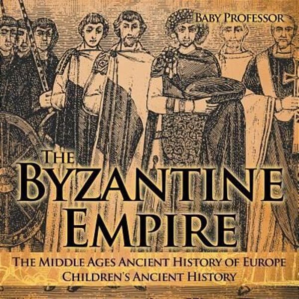 The Byzantine Empire - The Middle Ages Ancient History Of Europe Children's Ancient History-..