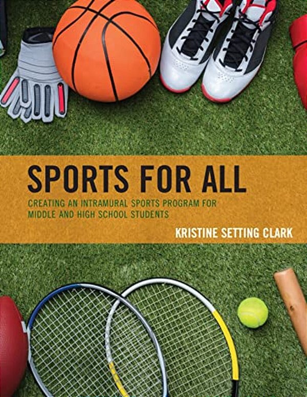 Sports For All: Creating An Intramural Sports Program For Middle And High School Students-..