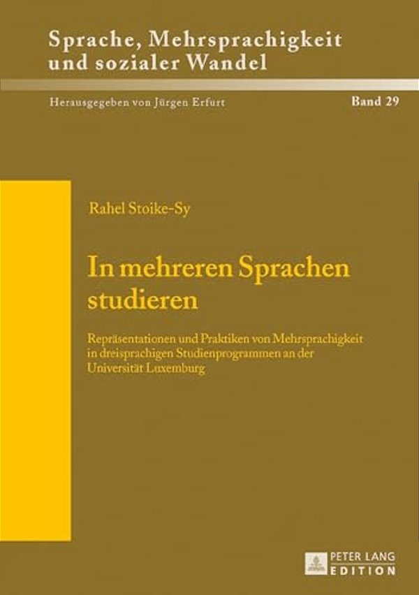 In Mehreren Sprachen Studieren: Repraesentationen Und Praktiken Von Mehrsprachigkeit In Dreisprachigen Studienprogrammen An Der Universitaet Luxemburg-..