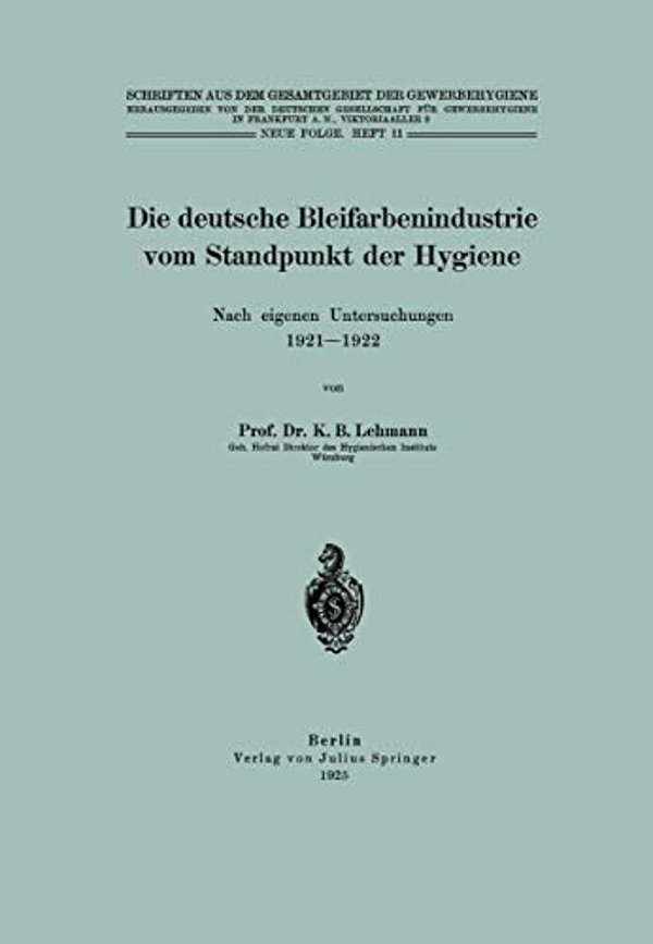 Die Deutsche Bleifarbenindustrie Vom Standpunkt Der Hygiene: Nach Eigenen Untersuchungen 1921-1922-..