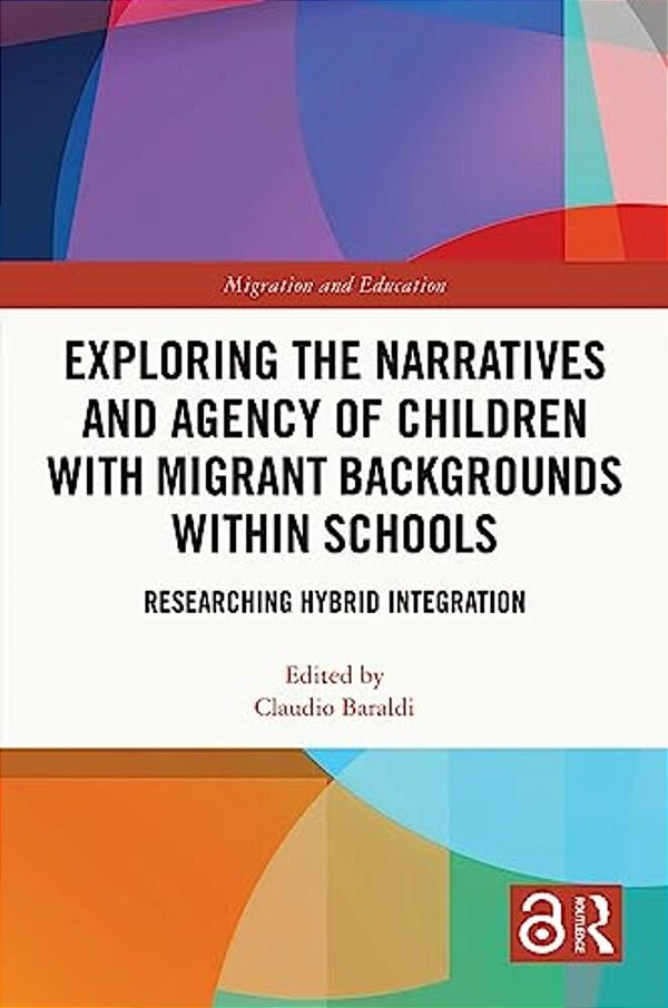 Exploring The Narratives And Agency Of Children With Migrant Backgrounds Within Schools: Researching Hybrid Integration-..