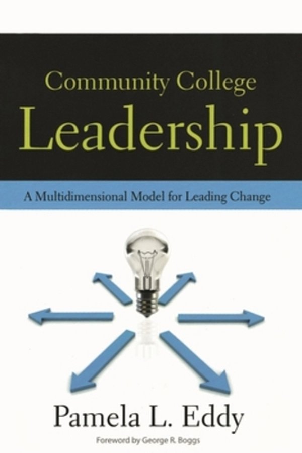 Community College Leadership: A Multidimensional Model For Leading Change-..