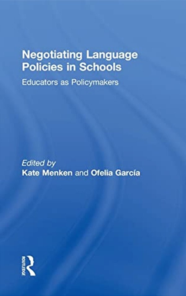 Negotiating Language Policies In Schools: Educators As Policymakers-..