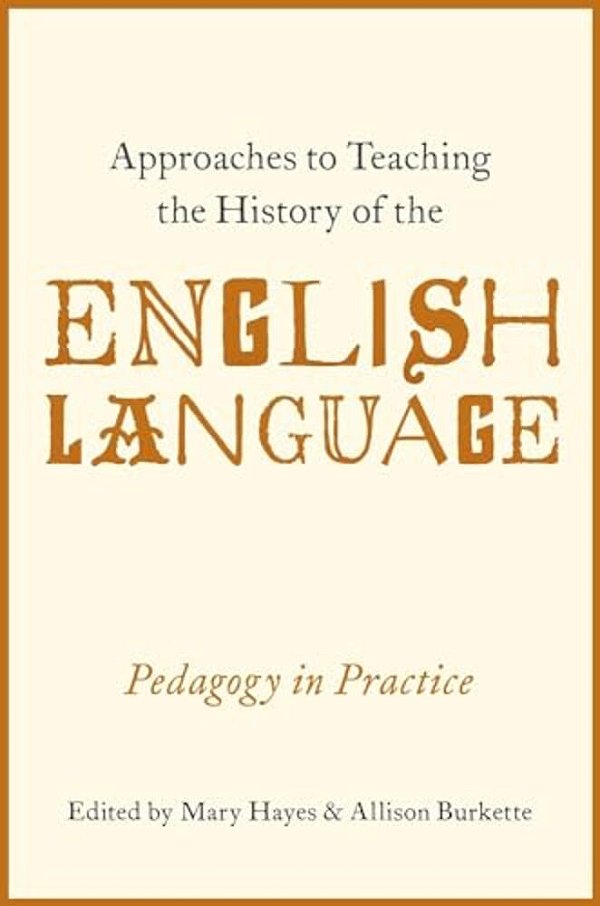 Approaches To Teaching The History Of The English Language: Pedagogy In Practice-..