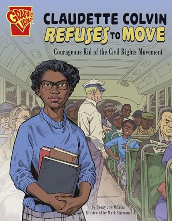 Claudette Colvin Refuses To Move: Courageous Kid Of The Civil Rights Movement-..