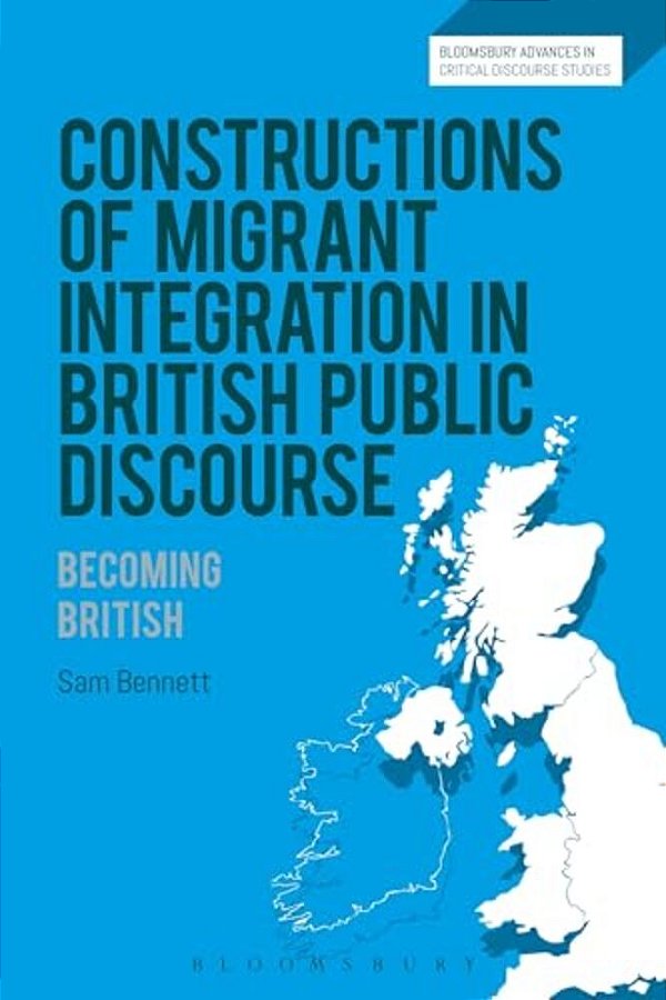 Constructions Of Migrant Integration In British Public Discourse: Becoming British-..