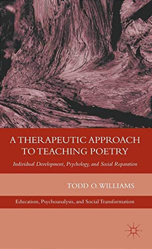 A Therapeutic Approach To Teaching Poetry: Individual Development, Psychology, And Social Reparation-..