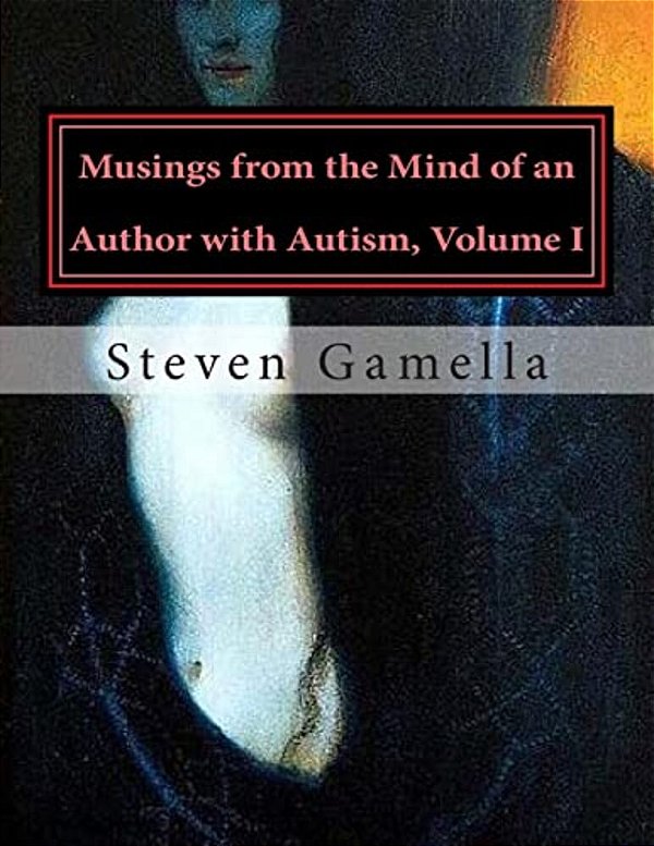 Musings From The Mind Of An Author With Autism, Volume I-..