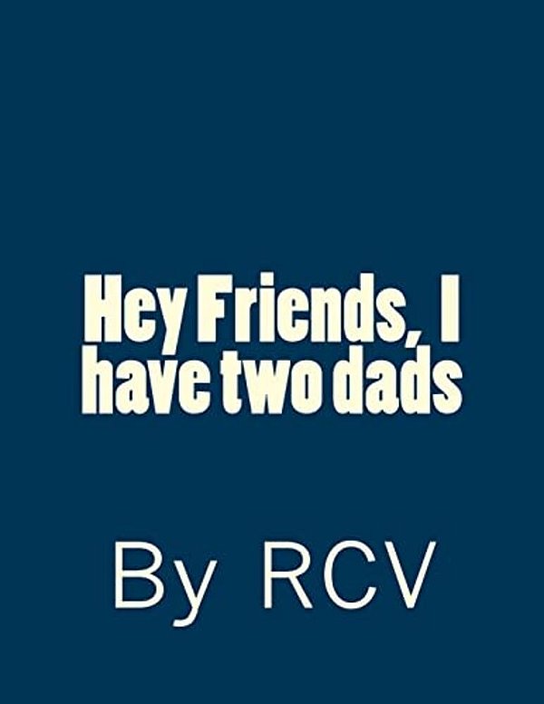 Hey Friends, I Have Two Dads-..