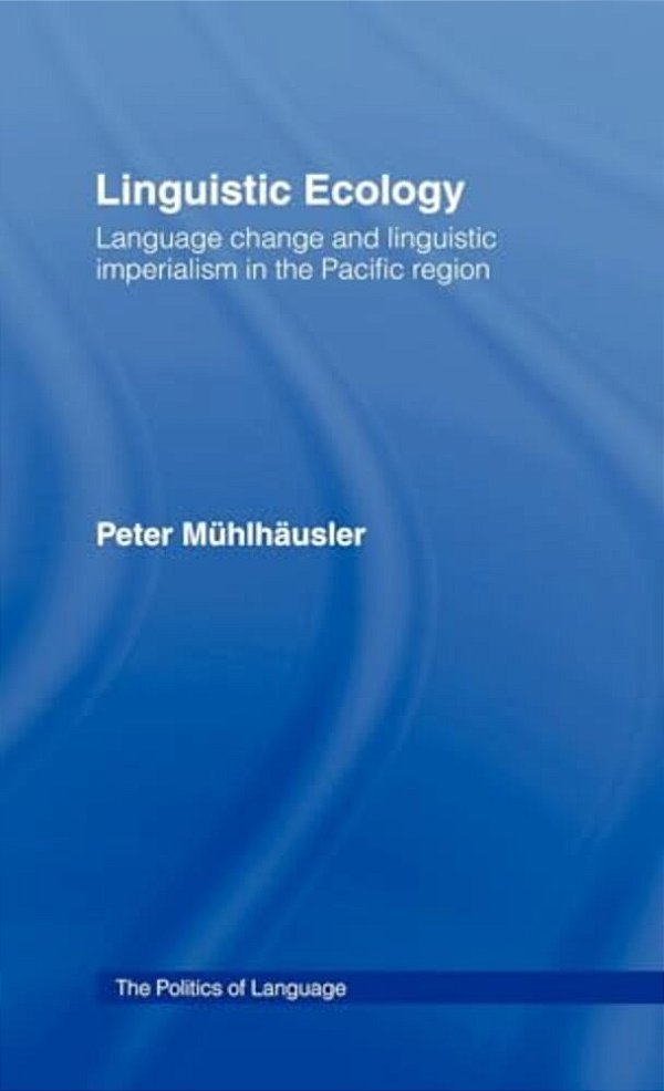 Linguistic Ecology: Language Change And Linguistic Imperialism In The Pacific Region-..