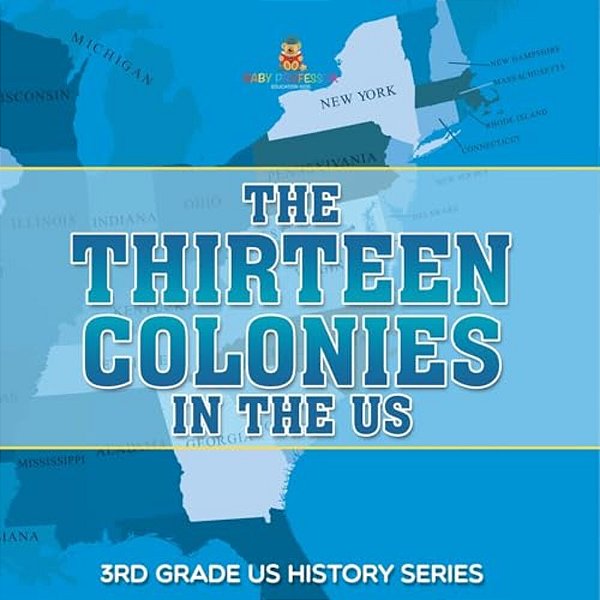 The Thirteen Colonies In The US 3RD Grade US History Series-..