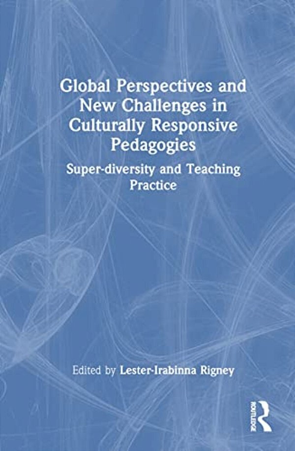 Global Perspectives And New Challenges In Culturally Responsive Pedagogies: Super-Diversity And Teaching Practice-..