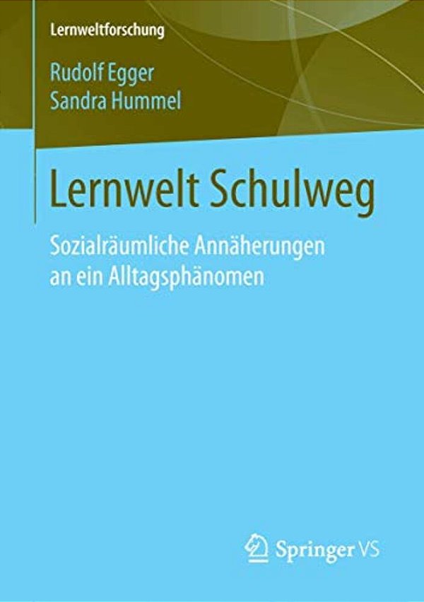 Lernwelt Schulweg: Sozialräumliche Annäherungen An Ein Alltagsphänomen-..