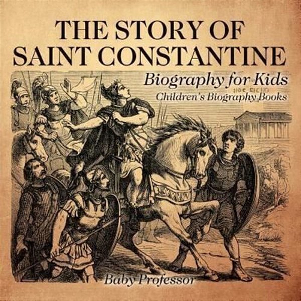 The Story Of Saint Constantine - Biography For Kids Children's Biography Books-..