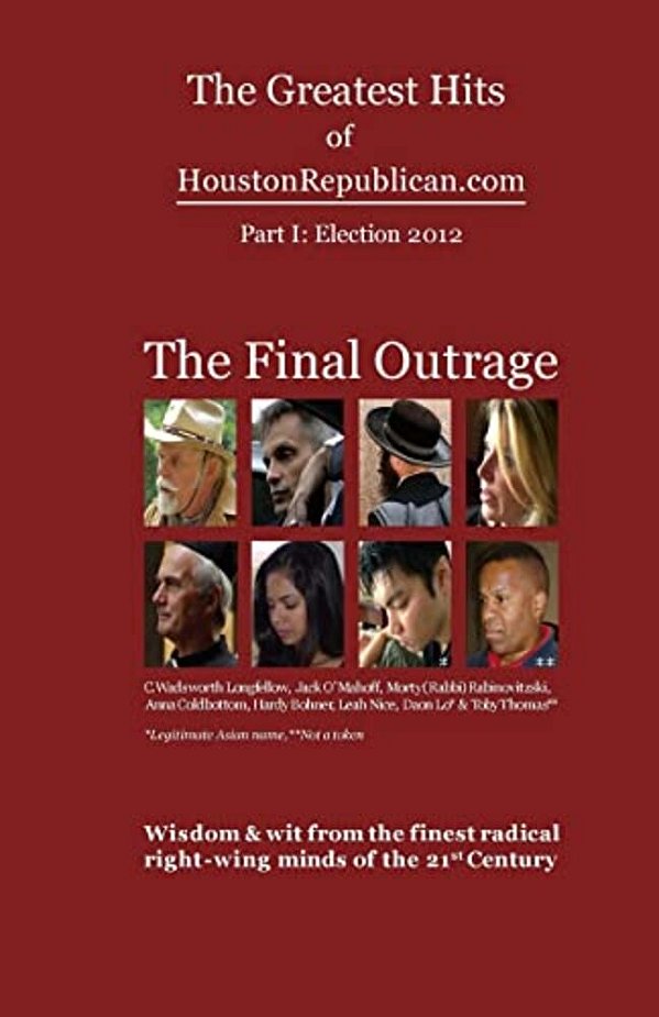 The Greatest Hits Of Houstonrepublican. Com: The Final Outrage-..