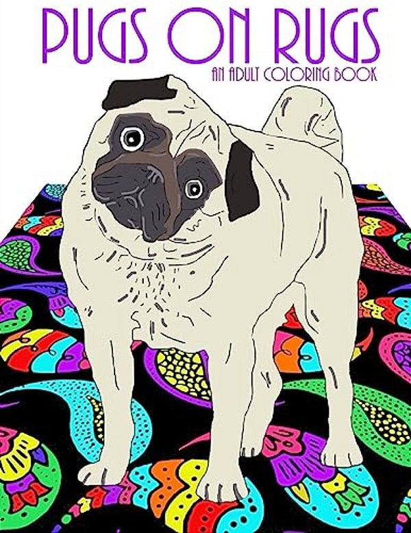 Pugs On Rugs: An Adult Coloring Book-..