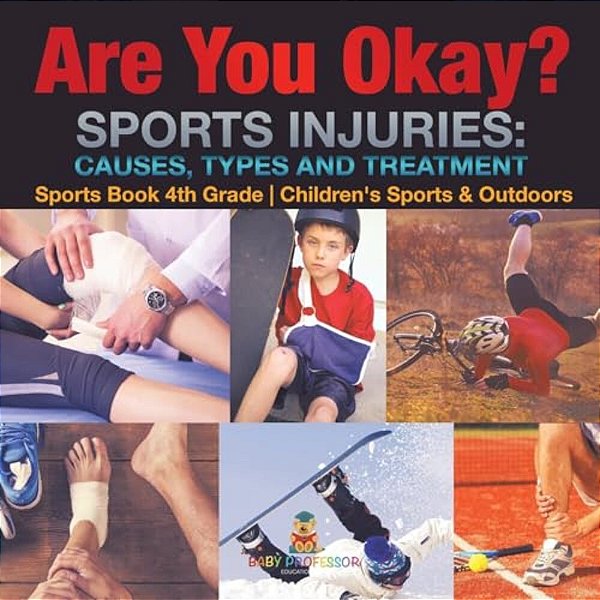 Are You Okay? Sports Injuries Causes, Types And Treatment - Sports Book 4Th Grade Children's Sports & Outdoors-..