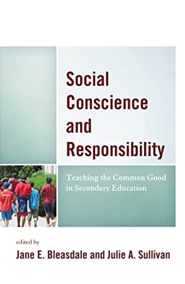 Social Conscience And Responsibility: Teaching The Common Good In Secondary Education-..