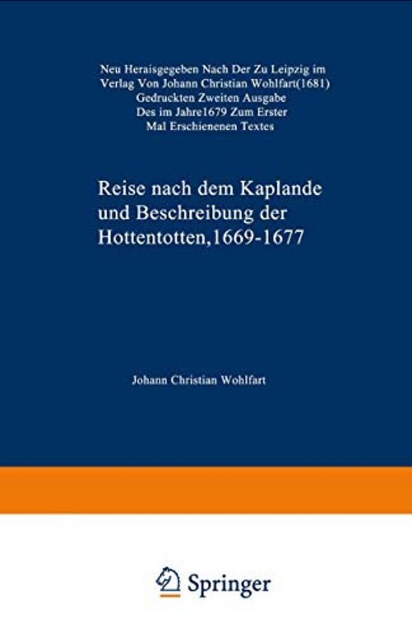 Reise Nach Dem Kaplande Und Beschreibung Der Hottentotten 1669-1677: Neu Herausgegeben Nach Der Zu Leipzig Im Verlag Von Johann Christian Wohlfart (16-..