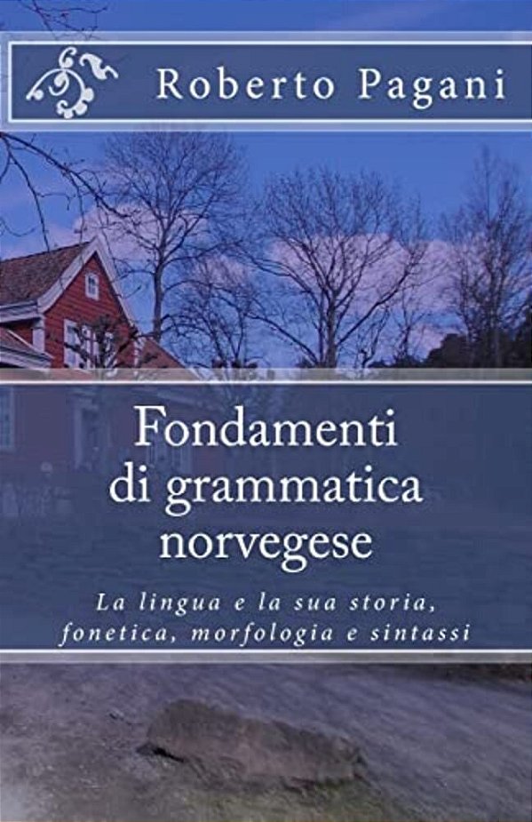 Fondamenti Di Grammatica Norvegese: La Lingua E La Sua Storia, Fonetica, Morfologia E Sintassi-..