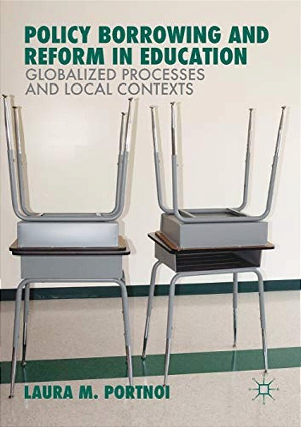 Policy Borrowing And Reform In Education: Globalized Processes And Local Contexts-..