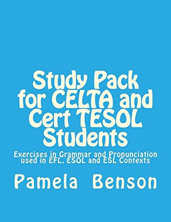 Study Pack For Celta And Cert Tesol Students: Exercises In Grammar And Pronunciation Used In Efl, Esol And Esl Contexts-..