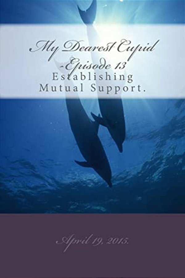 My Dearest Cupid -Episode 13: Establishing Mutual Support In Their Messaging. -..