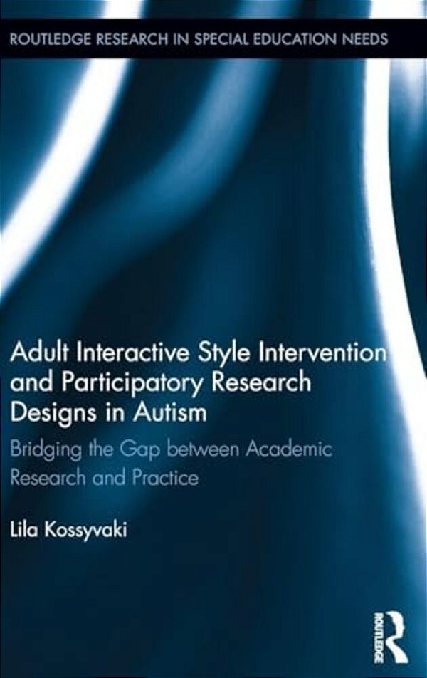 Adult Interactive Style Intervention And Participatory Research Designs In Autism: Bridging The Gap Between Academic Research And Practice-..