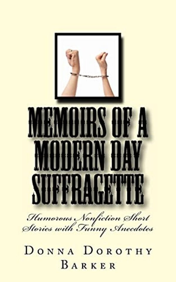 Memoirs Of A Modern Day Suffragette: Humorous Nonfiction Short Stories With Funny Anecdotes-..