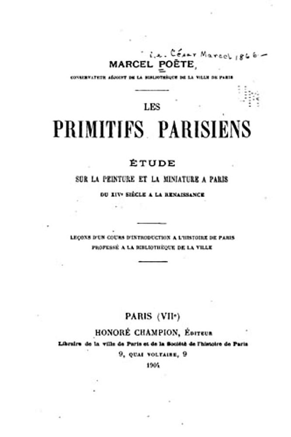 Les Primitifs Parisiens, Étude Sur La Peinture Et La Miniature À Paris Du Xive Siècle À La Renaissance-..