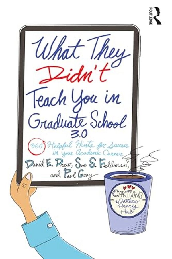 What They Didn't Teach You In Graduate School 3.0: 360 Helpful Hints For Success In Your Academic Career-..