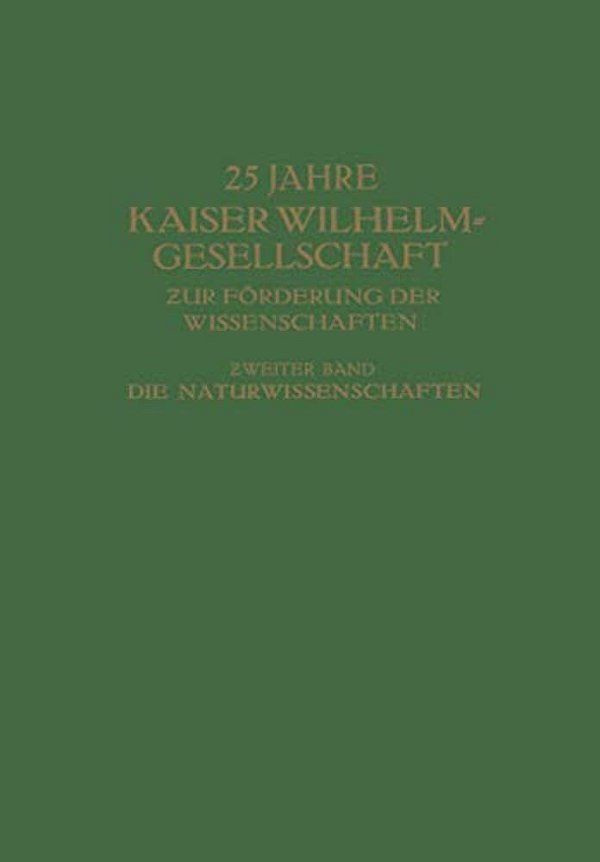 25 Jahre Kaiser Wilhelm-Gesellschaft Zur Förderung Der Wissenschaften:? Weiter Band-..