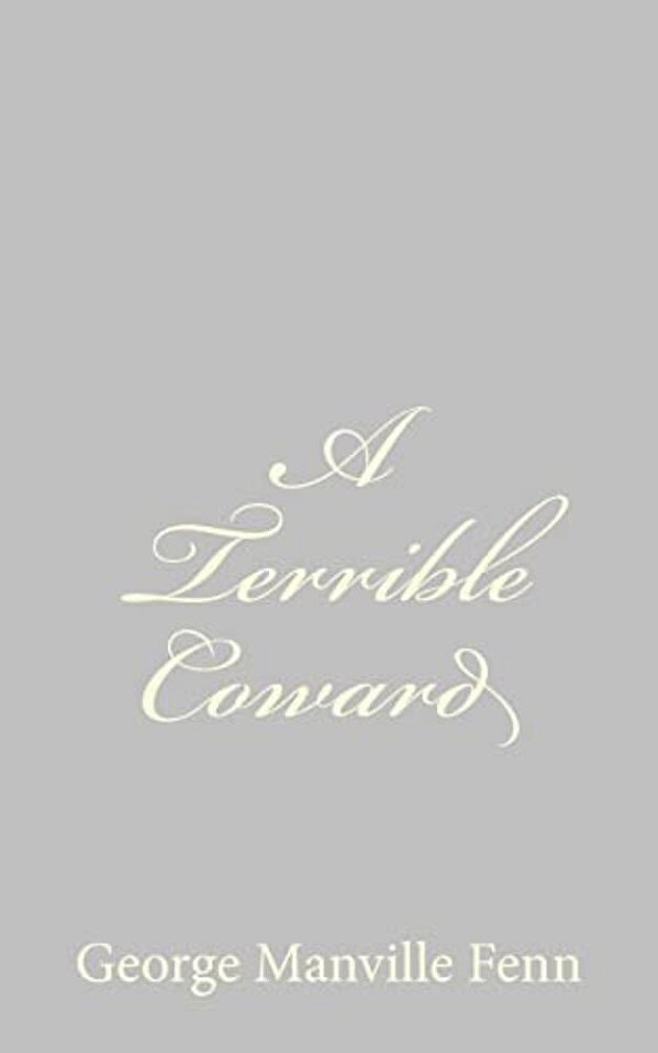 A Terrible Coward-..