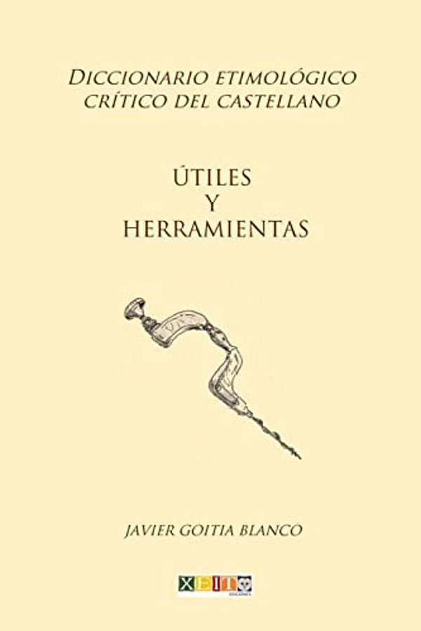 Útiles Y Herramientas: Diccionario Etimológico Crítico Del Castellano-..