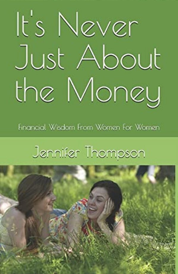 It's Never Just About The Money: Financial Wisdom From Women For Women-..